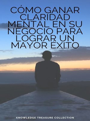 cover image of Cómo Ganar Claridad Mental En Su Negocio Para Lograr Un mayor Éxito